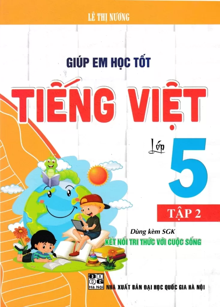 GIÚP EM HỌC TỐT TIẾNG VIỆT LỚP 5 - TẬP 2 (Dùng kèm SGK Kết nối tri thức)